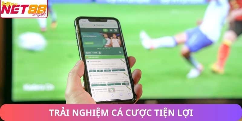 Trải nghiệm cá cược tiện lợi