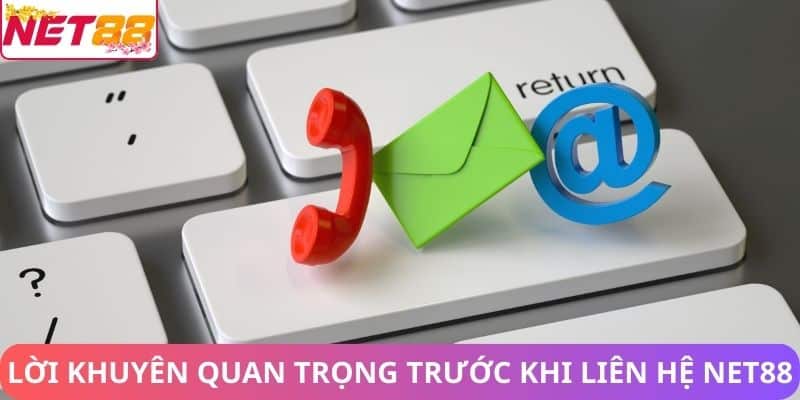 Lời khuyên quan trọng trước khi liên hệ Net88