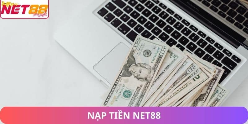 Hướng Dẫn Cách Nạp Tiền Net88 An Toàn và Nhanh Chóng nạp tiền Net88