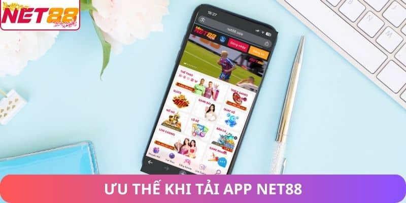 Tải App Net88 – Trải Nghiệm Cá Cược Trên Mọi Thiết Bị Ưu thế khi tải app net88