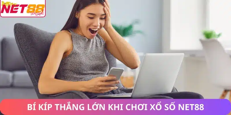 Xổ Số Net88 – Sảnh Xổ Số Trực Tuyến Hàng Đầu Tại Việt Nam Bí kíp thắng lớn khi chơi xổ số Net88