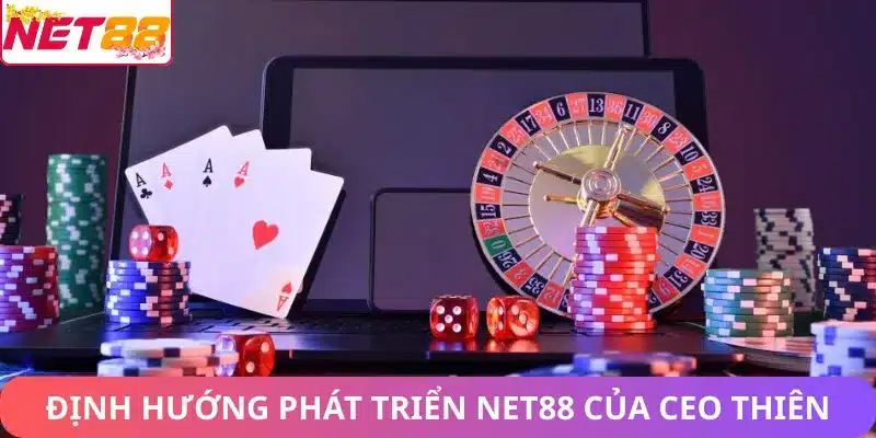 Định hướng phát triển Net88 của CEO Thiên Kim