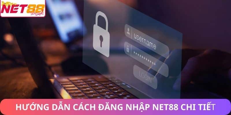 Hướng dẫn cách đăng nhập Net88 chi tiết từng bước