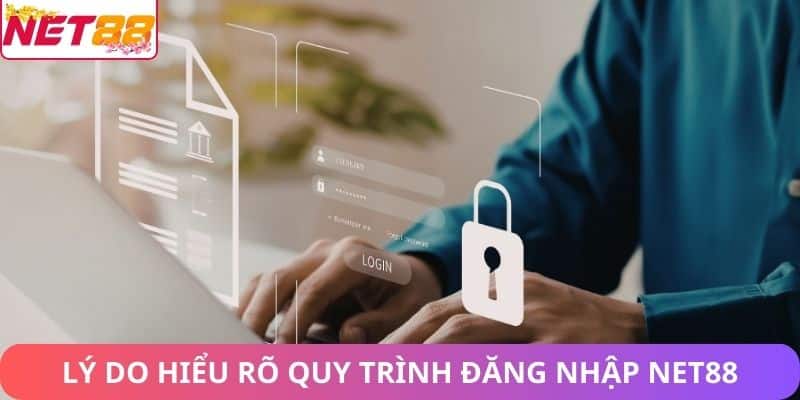 Lý do hiểu rõ quy trình đăng nhập Net88