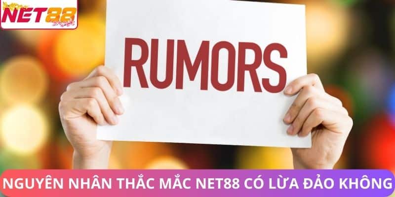 Nguyên nhân thắc mắc Net88 có lừa đảo không