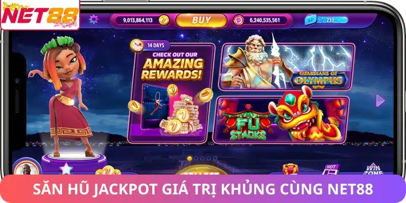 Săn hũ Jackpot giá trị khủng cùng Net88