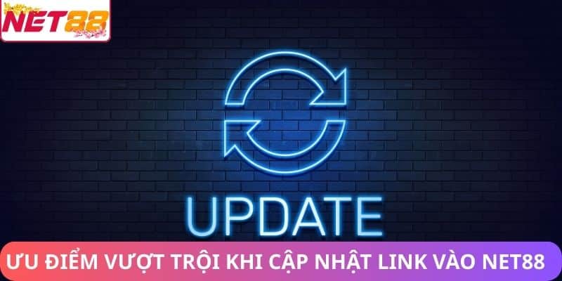 Ưu điểm vượt trội khi cập nhật link vào Net88
