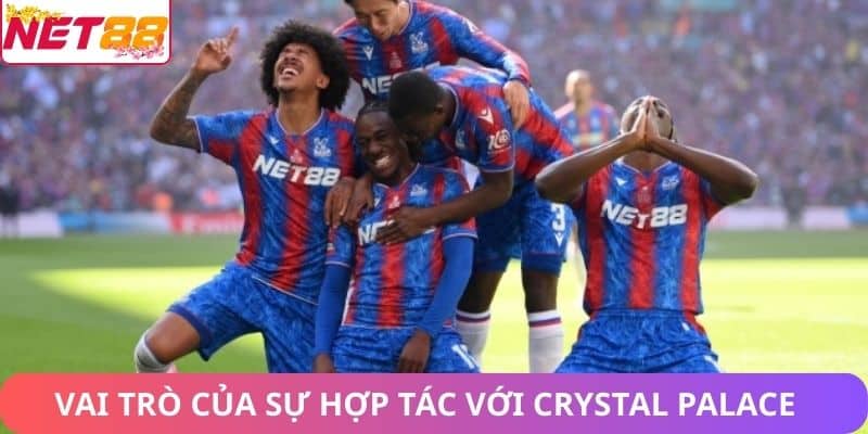 Net88 Tài Trợ Áo Đấu Cho Crystal Palace – Hợp Tác Thương Hiệu Vai trò của sự hợp tác với Crystal Palace