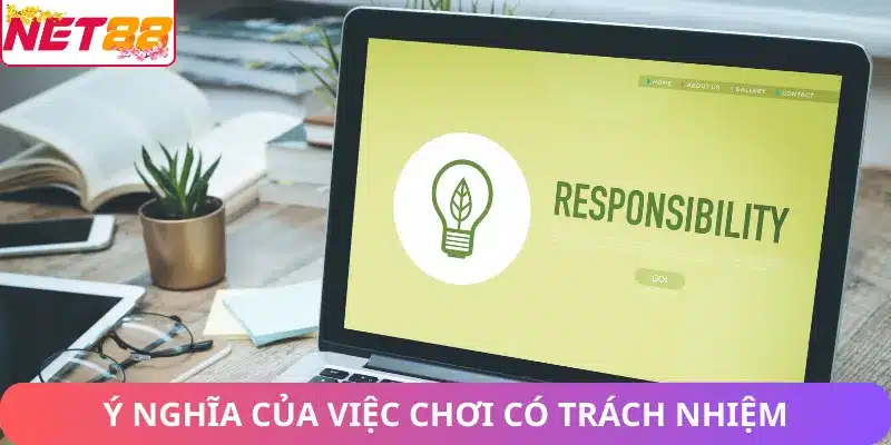 Chơi Có Trách Nhiệm Net88 – Hướng Dẫn Chơi Cá Cược An Toàn Ý nghĩa của việc chơi cờ bạc có trách nhiệm